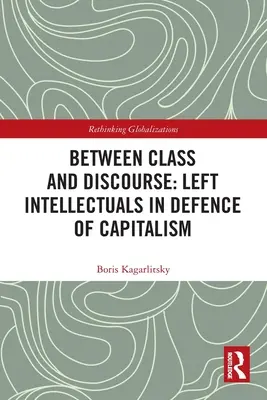 Między klasą a dyskursem: Lewicowi intelektualiści w obronie kapitalizmu - Between Class and Discourse: Left Intellectuals in Defence of Capitalism