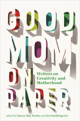 Dobra mama na papierze: Pisarze o kreatywności i macierzyństwie - Good Mom on Paper: Writers on Creativity and Motherhood