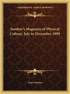 Sandow's Magazine of Physical Culture, lipiec-grudzień 1899 r. - Sandow's Magazine of Physical Culture, July to December 1899