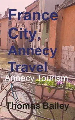 Francja - miasto, podróże Annecy - France City, Annecy Travel