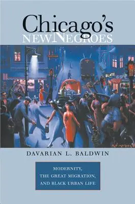 Nowi Murzyni w Chicago: Nowoczesność, wielka migracja i życie w czarnych miastach - Chicago's New Negroes: Modernity, the Great Migration, and Black Urban Life