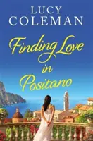 Finding Love in Positano - ZUPEŁNIE NOWA, romantyczna lektura eskapistyczna od autorki Lucy Coleman - Finding Love in Positano - The BRAND NEW escapist, romantic read from author Lucy Coleman