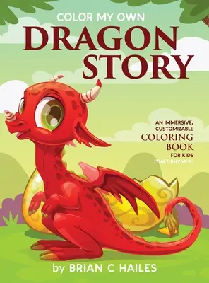 Color My Own Dragon Story: Wciągająca, konfigurowalna kolorowanka dla dzieci (That Rhymes!) - Color My Own Dragon Story: An Immersive, Customizable Coloring Book for Kids (That Rhymes!)