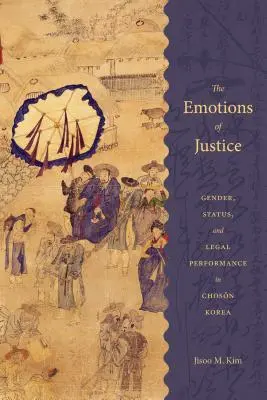 Emocje sprawiedliwości: Płeć, status i wydajność prawna w Korei Choson - The Emotions of Justice: Gender, Status, and Legal Performance in Choson Korea