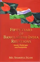 Pięćdziesiąt lat stosunków między Bangladeszem a Indiami - problemy, wyzwania i możliwości - Fifty Years of Bangladesh-India Relations - Issues, Challenges and Possibilities