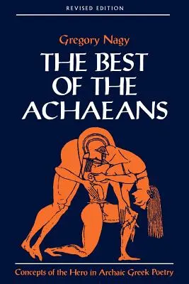 Najlepszy z Achajów: Koncepcje bohatera w archaicznej poezji greckiej - The Best of the Achaeans: Concepts of the Hero in Archaic Greek Poetry