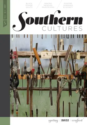 Southern Cultures: Crafted: Tom 28, numer 1 - wydanie z wiosny 2022 r. - Southern Cultures: Crafted: Volume 28, Number 1 - Spring 2022 Issue