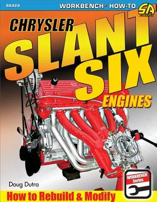 Chrysler Slant Six Engines: Jak odbudowywać i modyfikować - Chrysler Slant Six Engines: How to Rebuild and Modify