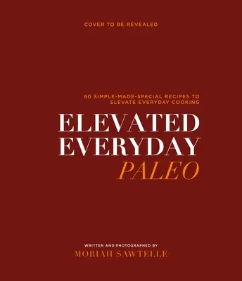 Elevated Everyday Paleo: 60 prostych przepisów na zdrowe gotowanie na co dzień