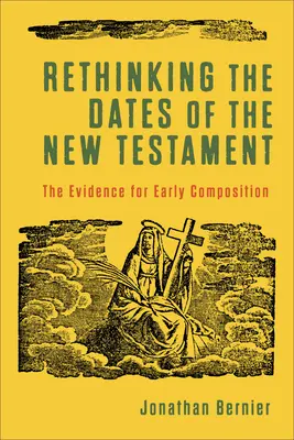 Przemyślenie dat powstania Nowego Testamentu: Dowody na wczesną kompozycję - Rethinking the Dates of the New Testament: The Evidence for Early Composition