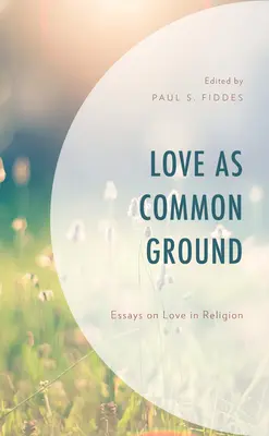 Miłość jako wspólna płaszczyzna: Eseje o miłości w religii - Love as Common Ground: Essays on Love in Religion
