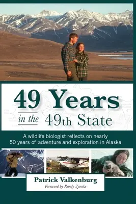 49 lat w 49. stanie: Biolog przyrody wspomina prawie 50 lat przygód i eksploracji na Alasce - 49 Years in the 49th State: A wildlife biologist reflects on nearly 50 years of adventure and exploration in Alaska