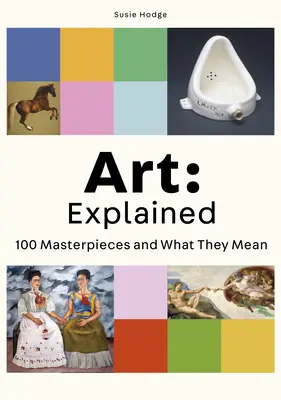 Sztuka: Explained: 100 arcydzieł i ich znaczenie - Art: Explained: 100 Masterpieces and What They Mean