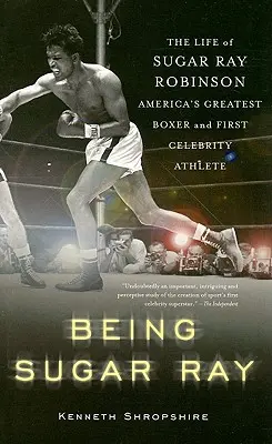 Bycie Sugar Rayem: Życie Sugar Raya Robinsona, największego boksera Ameryki i pierwszego sportowca celebryty - Being Sugar Ray: The Life of Sugar Ray Robinson, America's Greatest Boxer and the First Celebrity Athlete