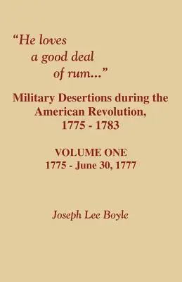 Kocha dużo rumu. Dezercje wojskowe podczas rewolucji amerykańskiej. Tom pierwszy - He Loves a Good Deal of Rum. Military Desertions During the American Revolution. Volume One