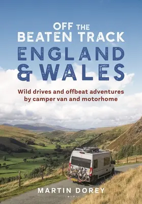 Poza utartymi szlakami: Anglia i Walia: Wild Drives and Offbeat Adventures by Camper Van and Motorhome - Off the Beaten Track: England and Wales: Wild Drives and Offbeat Adventures by Camper Van and Motorhome