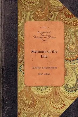 Wspomnienia z życia George'a Whitfielda: W których odnotowano każdą okoliczność godną uwagi, zarówno w jego prywatnym, jak i publicznym charakterze - Memoirs of Life of the George Whitfield: In Which Every Circumstance Worthy of Notice, Both in His Private and Public Character Is Recorded