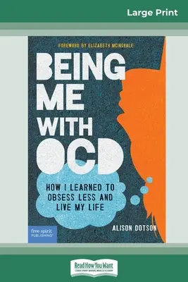 Being Me with OCD: Jak nauczyłem się mniej obsesji i żyć swoim życiem (wydanie z dużym drukiem 16pt) - Being Me with OCD: How i Learned to Obsess less and Live my Life (16pt Large Print Edition)