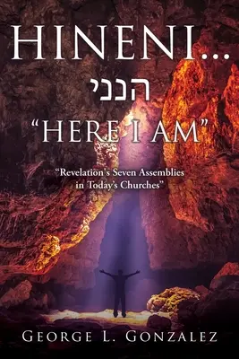 Hineni... הנני OTO JESTEM: Siedem zgromadzeń z Objawienia w dzisiejszych kościołach - Hineni... הנני HERE I AM: Revelation's Seven Assemblies in Today's Churches