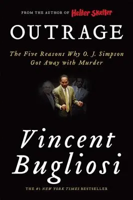 Oburzenie: Pięć powodów, dla których O. J. Simpsonowi uszło na sucho morderstwo - Outrage: The Five Reasons Why O. J. Simpson Got Away with Murder