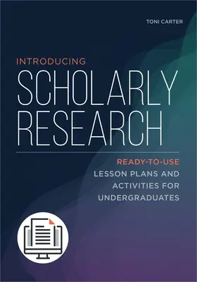 Wprowadzenie do badań naukowych: Gotowe do użycia plany lekcji i ćwiczenia dla studentów studiów licencjackich - Introducing Scholarly Research: Ready-to-Use Lesson Plans and Activities for Undergraduates