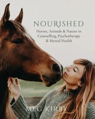 Nourished: Konie, zwierzęta i natura w doradztwie, psychoterapii i zdrowiu psychicznym - Nourished: Horses, Animals & Nature in Counselling, Psychotherapy & Mental Health