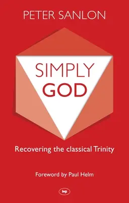 Po prostu Bóg: Odzyskanie klasycznej Trójcy Świętej - Simply God: Recovering The Classical Trinity