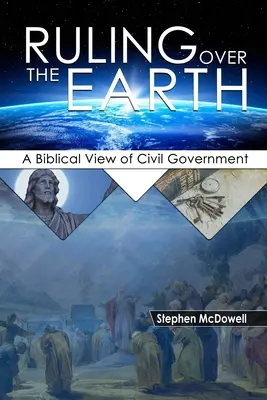 Panowanie nad ziemią: Biblijne spojrzenie na rząd cywilny - Ruling Over the Earth: A Biblical View of Civil Government