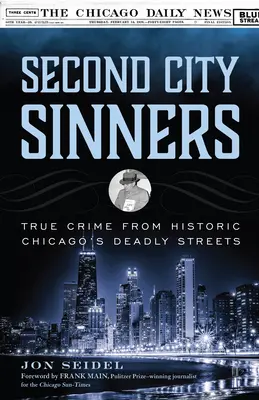 Second City Sinners: Prawdziwe zbrodnie z historycznych ulic Chicago - Second City Sinners: True Crime from Historic Chicago's Deadly Streets