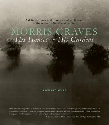 Morris Graves: Jego domy, jego ogrody - Morris Graves: His Houses, His Gardens