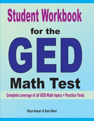 Zeszyt ćwiczeń dla ucznia do egzaminu GED z matematyki: Pełne omówienie wszystkich tematów matematycznych GED + testy praktyczne - Student Workbook for the GED Math Test: Complete coverage of all GED Math topics + Practice Tests