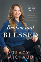 Złamany i błogosławiony: Jak Bóg uwolnił mnie od nadużyć, dysfunkcyjnych relacji i grzechu pokoleniowego - Broken and Blessed: How God Set Me Free from Abuse, Dysfunctional Relationships, and Generational Sin