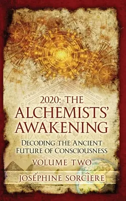 2020 - Przebudzenie alchemików, tom drugi: Dekodowanie starożytnej przyszłości świadomości - 2020 - The Alchemist's Awakening Volume Two: Decoding The Ancient Future of Consciousness