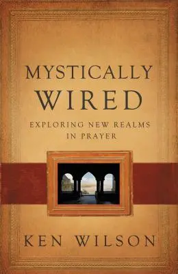 Mystically Wired: Odkrywanie nowych sfer w modlitwie - Mystically Wired: Exploring New Realms in Prayer