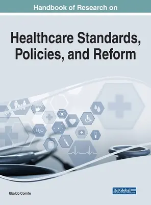 Podręcznik badań nad standardami, polityką i reformami opieki zdrowotnej - Handbook of Research on Healthcare Standards, Policies, and Reform