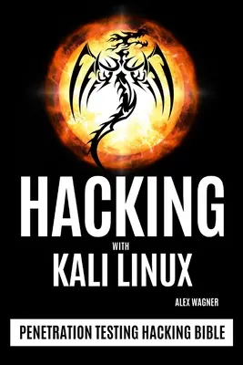 Hakowanie z Kali Linux: Biblia hakowania testów penetracyjnych - Hacking with Kali Linux: Penetration Testing Hacking Bible