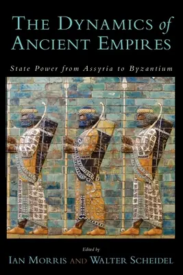 Dynamika starożytnych imperiów: Władza państwowa od Asyrii do Bizancjum - The Dynamics of Ancient Empires: State Power from Assyria to Byzantium