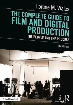 Kompletny przewodnik po produkcji filmowej i cyfrowej: Ludzie i proces - The Complete Guide to Film and Digital Production: The People and the Process