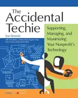 Accidental Techie: Wspieranie, zarządzanie i maksymalizacja technologii organizacji non-profit - Accidental Techie: Supporting, Managing, and Maximizing Your Nonprofit's Technology