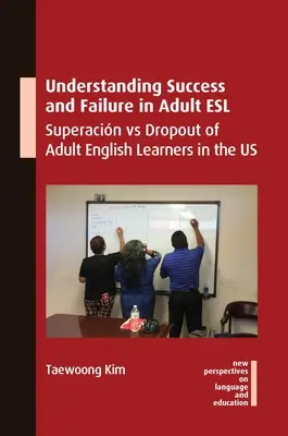 Zrozumienie sukcesu i porażki w ESL dorosłych: Superacin vs Dropout dorosłych uczących się języka angielskiego w USA - Understanding Success and Failure in Adult ESL: Superacin Vs Dropout of Adult English Learners in the Us