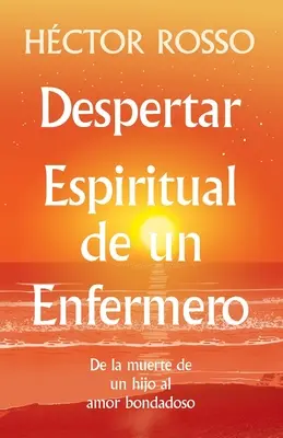 Despertar espiritual de un enfermero: de la muerte de un hijo al amor bondadoso