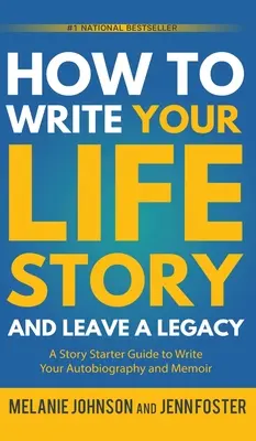 Jak napisać historię swojego życia i pozostawić po sobie dziedzictwo: Poradnik dla początkujących, jak napisać autobiografię i wspomnienia - How to Write Your Life Story and Leave a Legacy: A Story Starter Guide to Write Your Autobiography and Memoir