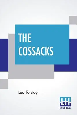 The Cossacks: Opowieść z 1852 roku w tłumaczeniu Louise i Aylmera Maude'ów - The Cossacks: A Tale Of 1852, Translated By Louise And Aylmer Maude