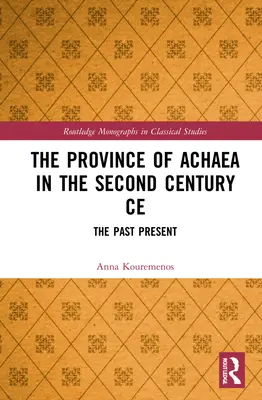 Prowincja Achai w II wieku naszej ery: Przeszłość i teraźniejszość - The Province of Achaea in the 2nd Century Ce: The Past Present