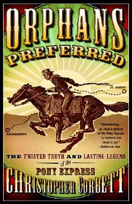 Preferowane sieroty: Pokręcona prawda i trwała legenda Pony Expressu - Orphans Preferred: The Twisted Truth and Lasting Legend of the Pony Express