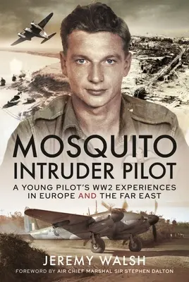 Mosquito Intruder Pilot: Doświadczenia młodego pilota z II wojny światowej w Europie i na Dalekim Wschodzie - Mosquito Intruder Pilot: A Young Pilot's Ww2 Experiences in Europe and the Far East