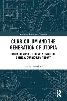 Curriculum i generowanie utopii: Przesłuchując obecny stan krytycznej teorii programu nauczania - Curriculum and the Generation of Utopia: Interrogating the Current State of Critical Curriculum Theory