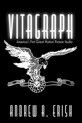 Vitagraph: Pierwsze wielkie studio filmowe w Ameryce - Vitagraph: America's First Great Motion Picture Studio