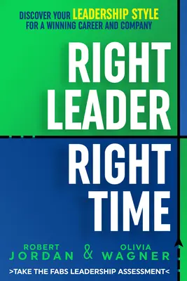 Właściwy lider, właściwy czas: Odkryj swój styl przywództwa dla zwycięskiej kariery i firmy - Right Leader, Right Time: Discover Your Leadership Style for a Winning Career and Company