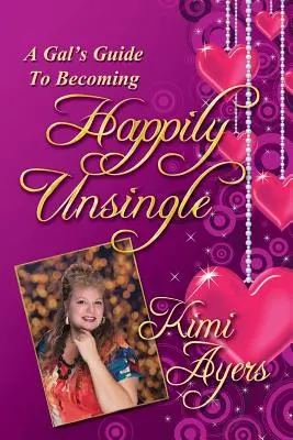 Przewodnik po tym, jak stać się szczęśliwie samotnym - A Gal's Guide to Becoming Happily Unsingle